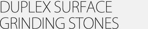 DUPLEX SURFACE GRINDING STONES